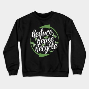 'Reduce Reuse Recycle' Environment Awareness Shirt Crewneck Sweatshirt